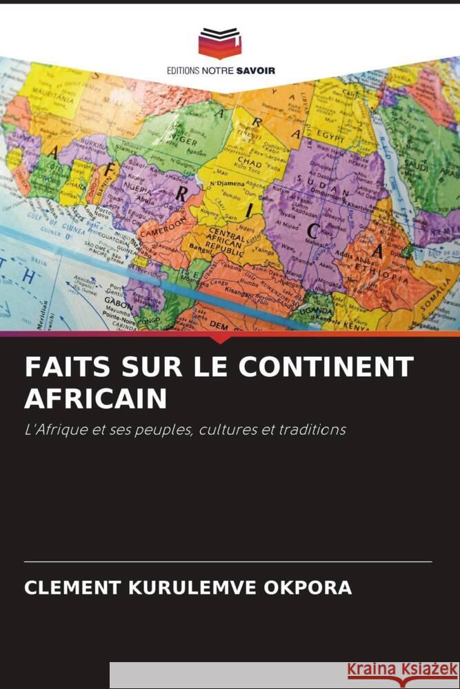 FAITS SUR LE CONTINENT AFRICAIN Okpora, Clement Kurulemve 9786204475578 Editions Notre Savoir