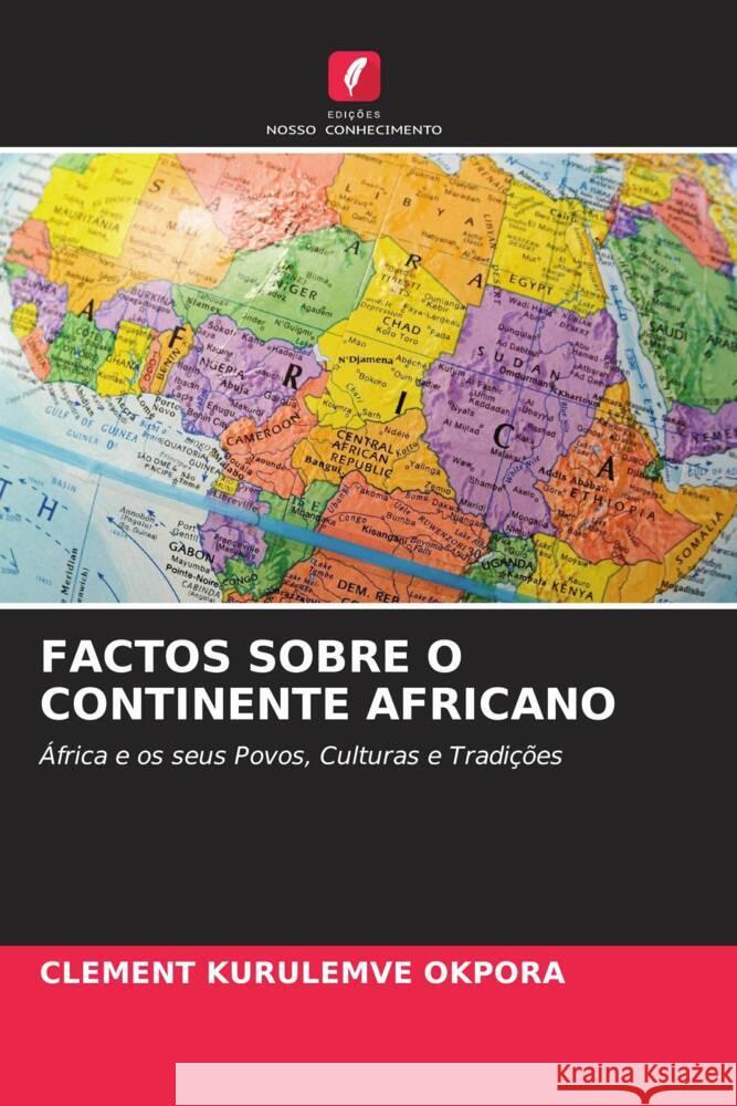 FACTOS SOBRE O CONTINENTE AFRICANO Okpora, Clement Kurulemve 9786204475608 Edições Nosso Conhecimento