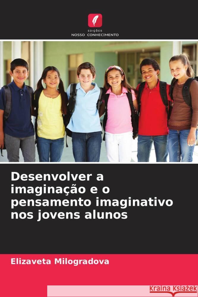 Desenvolver a imaginação e o pensamento imaginativo nos jovens alunos Milogradova, Elizaveta 9786204475745