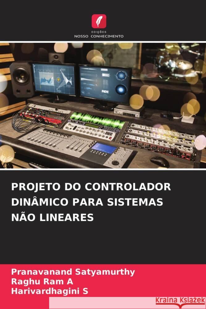 PROJETO DO CONTROLADOR DINÂMICO PARA SISTEMAS NÃO LINEARES Satyamurthy, Pranavanand, A, Raghu Ram, S, Harivardhagini 9786204476063 Edições Nosso Conhecimento