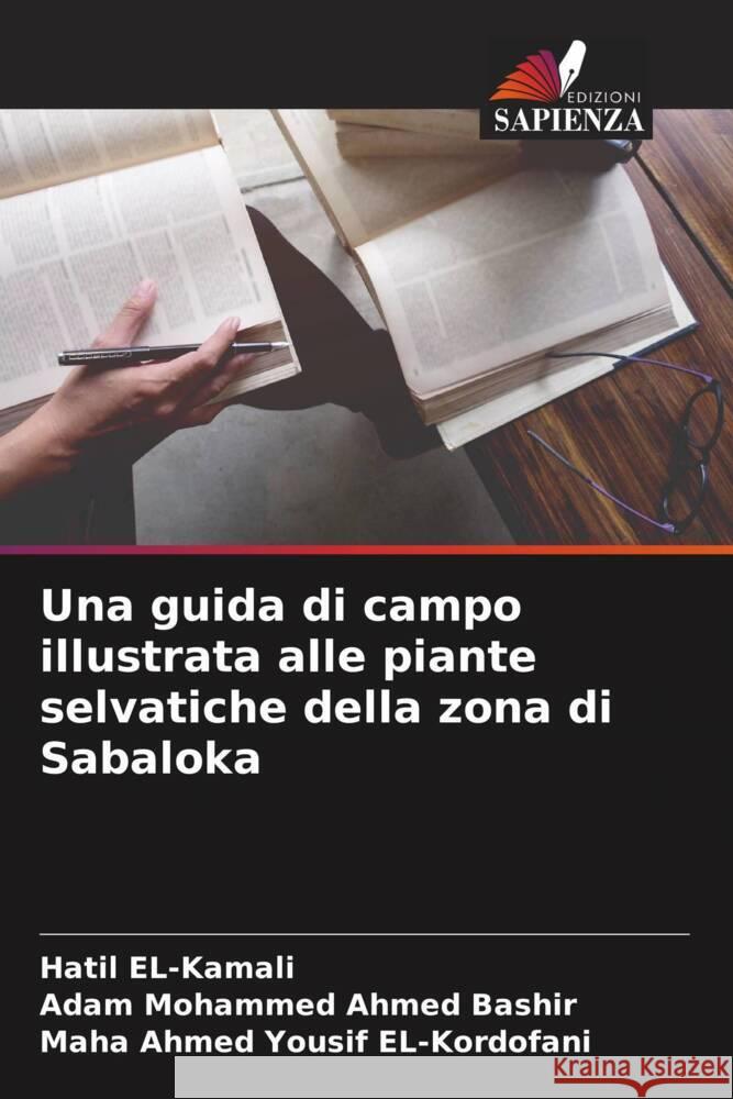 Una guida di campo illustrata alle piante selvatiche della zona di Sabaloka EL-Kamali, Hatil, Ahmed Bashir, Adam Mohammed, EL-Kordofani, Maha Ahmed Yousif 9786204476193