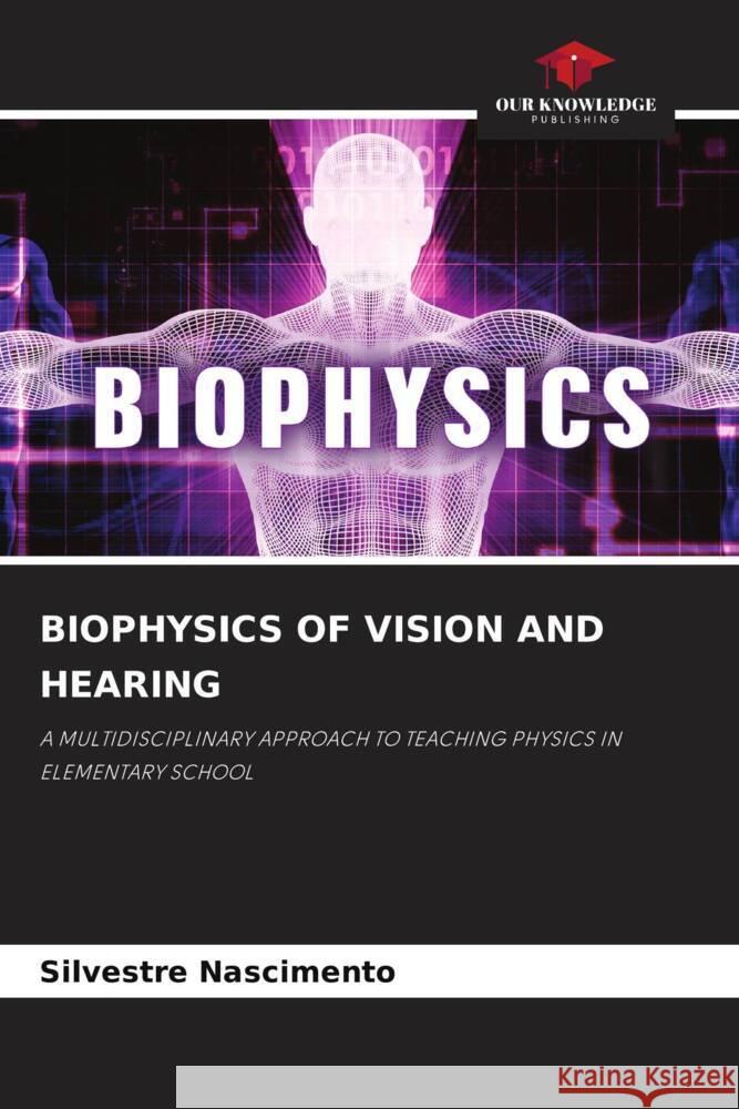 BIOPHYSICS OF VISION AND HEARING Nascimento, Silvestre 9786204476735 Our Knowledge Publishing