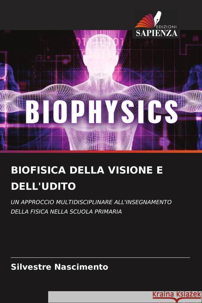 BIOFISICA DELLA VISIONE E DELL'UDITO Nascimento, Silvestre 9786204476773 Edizioni Sapienza