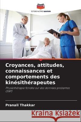 Croyances, attitudes, connaissances et comportements des kin?sith?rapeutes Pranali Thakkar 9786204476827 Editions Notre Savoir