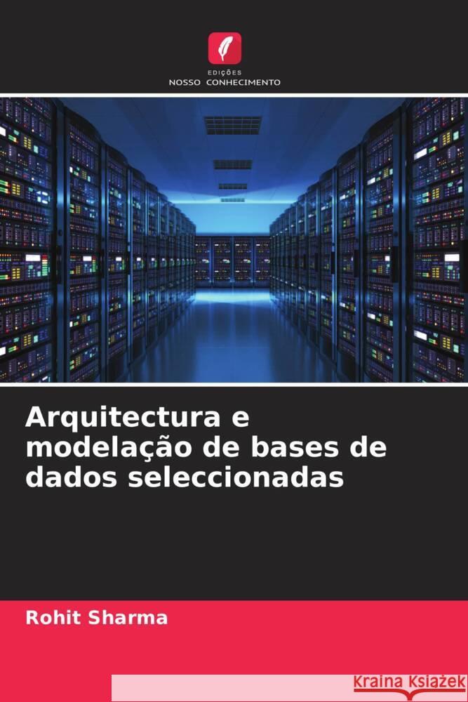 Arquitectura e modelação de bases de dados seleccionadas Sharma, Rohit 9786204477084 Edições Nosso Conhecimento