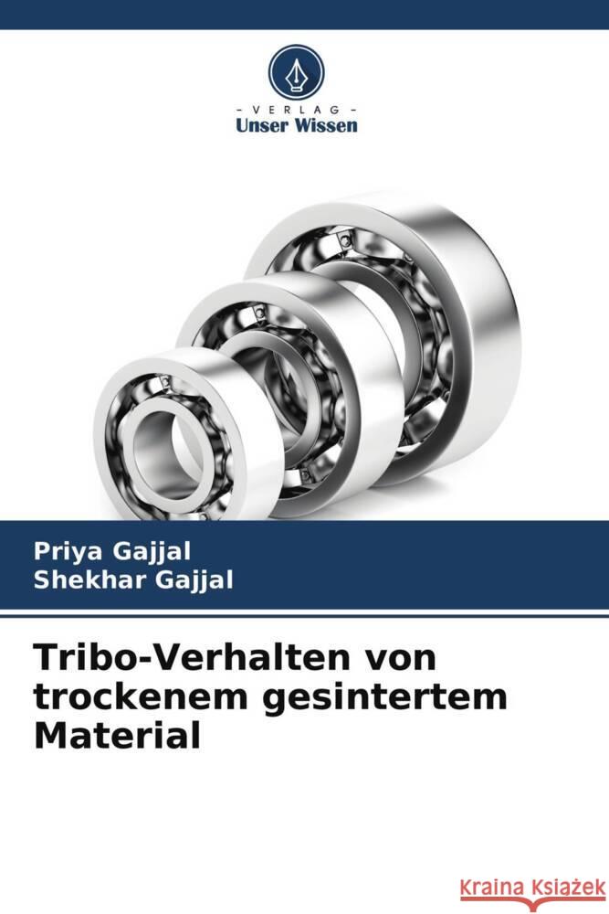 Tribo-Verhalten von trockenem gesintertem Material Gajjal, Priya, Gajjal, Shekhar 9786204477169 Verlag Unser Wissen