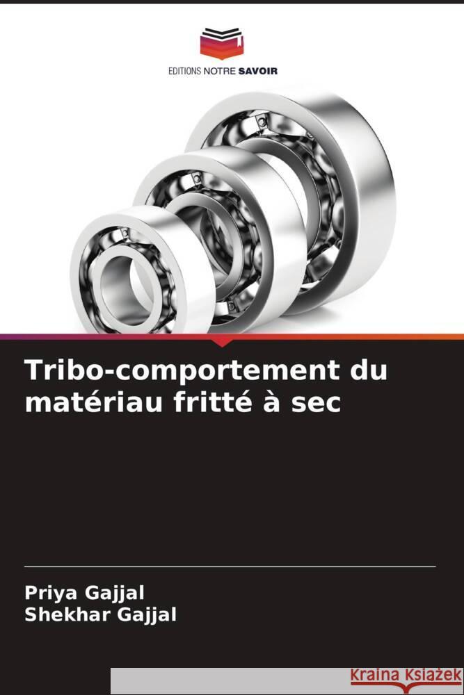 Tribo-comportement du matériau fritté à sec Gajjal, Priya, Gajjal, Shekhar 9786204477183 Editions Notre Savoir