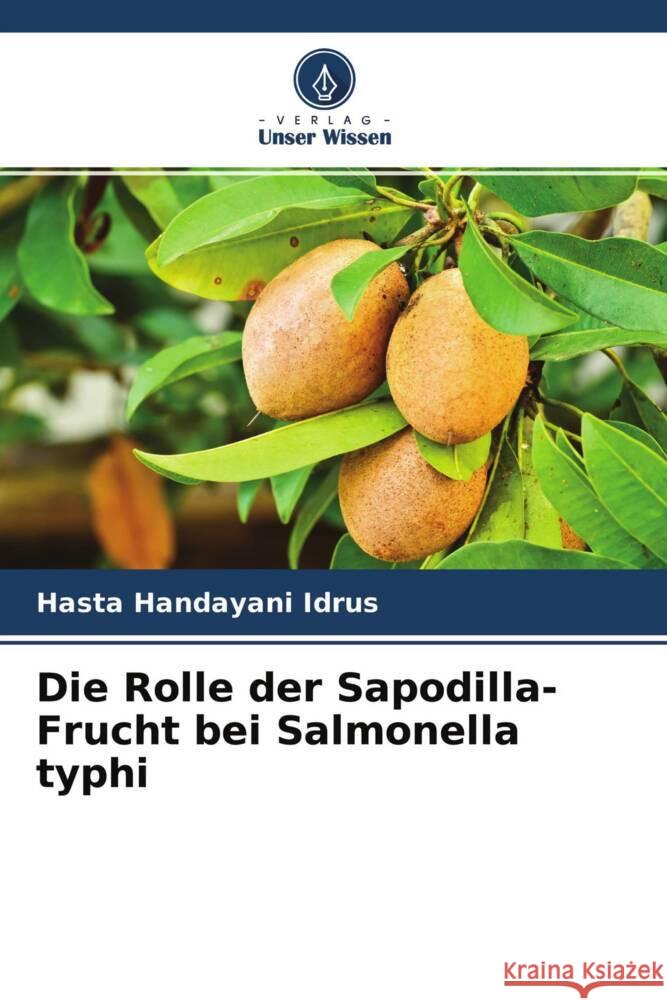 Die Rolle der Sapodilla-Frucht bei Salmonella typhi Idrus, Hasta Handayani 9786204477282 Verlag Unser Wissen