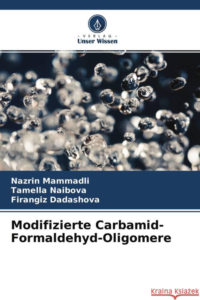 Modifizierte Carbamid-Formaldehyd-Oligomere Mammadli, Nazrin, Naibova, Tamella, Dadashova, Firangiz 9786204477527