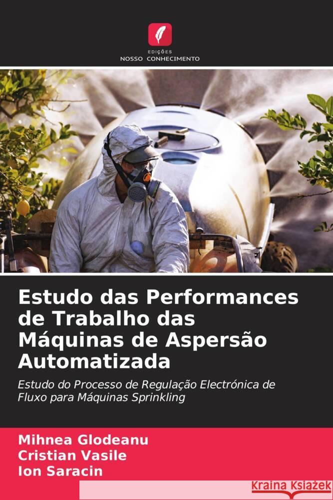 Estudo das Performances de Trabalho das Máquinas de Aspersão Automatizada Glodeanu, Mihnea, Vasile, Cristian, Saracin, Ion 9786204477947