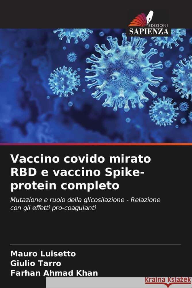 Vaccino covido mirato RBD e vaccino Spike-protein completo Luisetto, Mauro, Tarro, Giulio, Khan, Farhan  Ahmad 9786204478104 Edizioni Sapienza