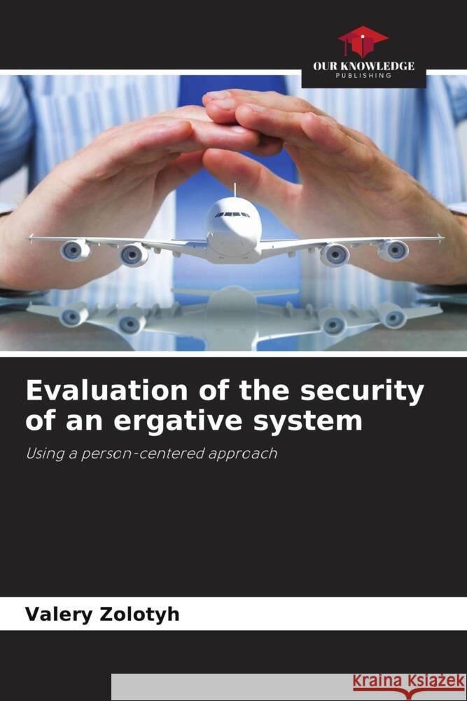 Evaluation of the security of an ergative system Zolotyh, Valery 9786204478326