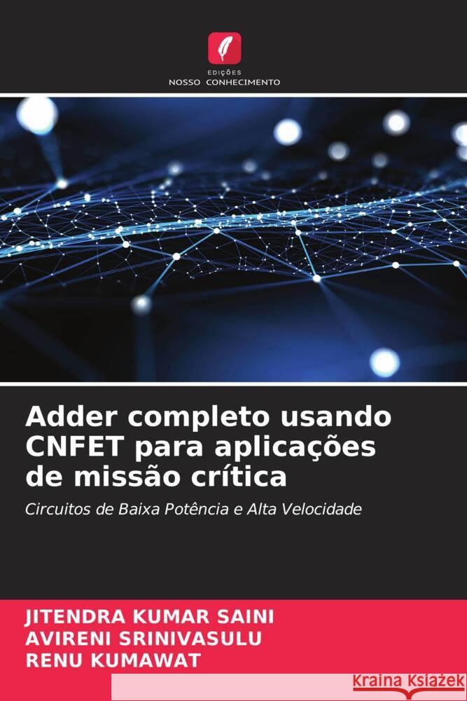 Adder completo usando CNFET para aplicações de missão crítica Saini, Jitendra Kumar, Srinivasulu, Avireni, Kumawat, Renu 9786204478418