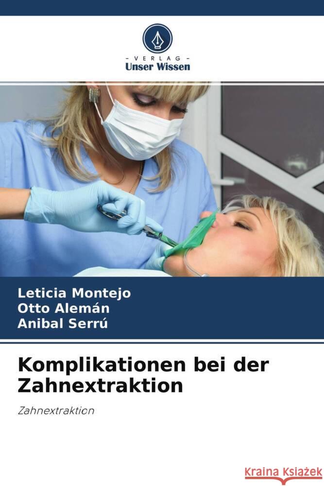 Komplikationen bei der Zahnextraktion Montejo, Leticia, Alemán, Otto, Serrú, Anibal 9786204478609