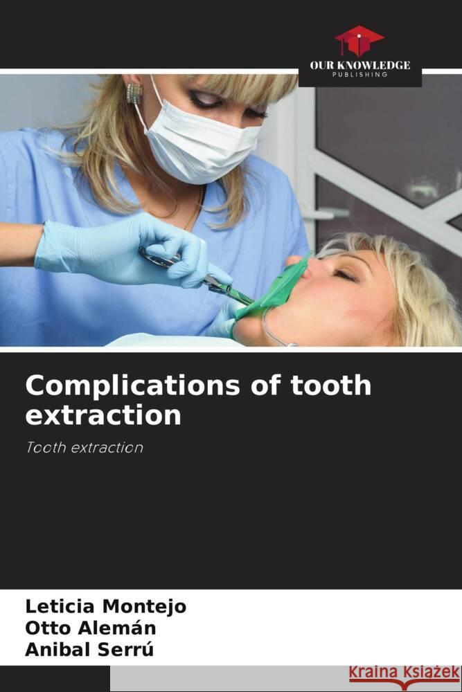 Complications of tooth extraction Montejo, Leticia, Alemán, Otto, Serrú, Anibal 9786204478616