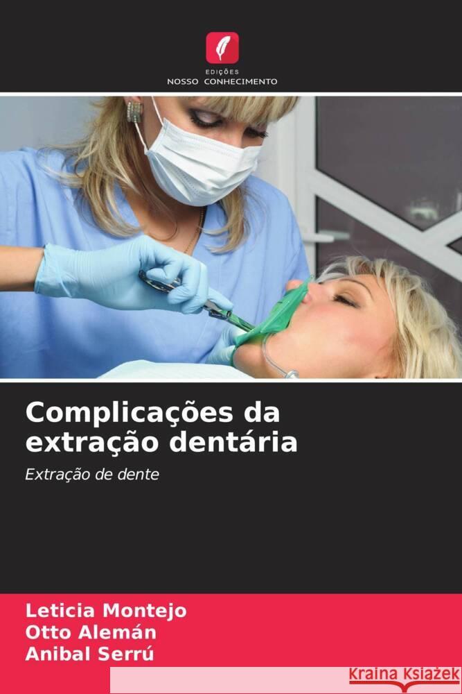 Complicações da extração dentária Montejo, Leticia, Alemán, Otto, Serrú, Anibal 9786204478647