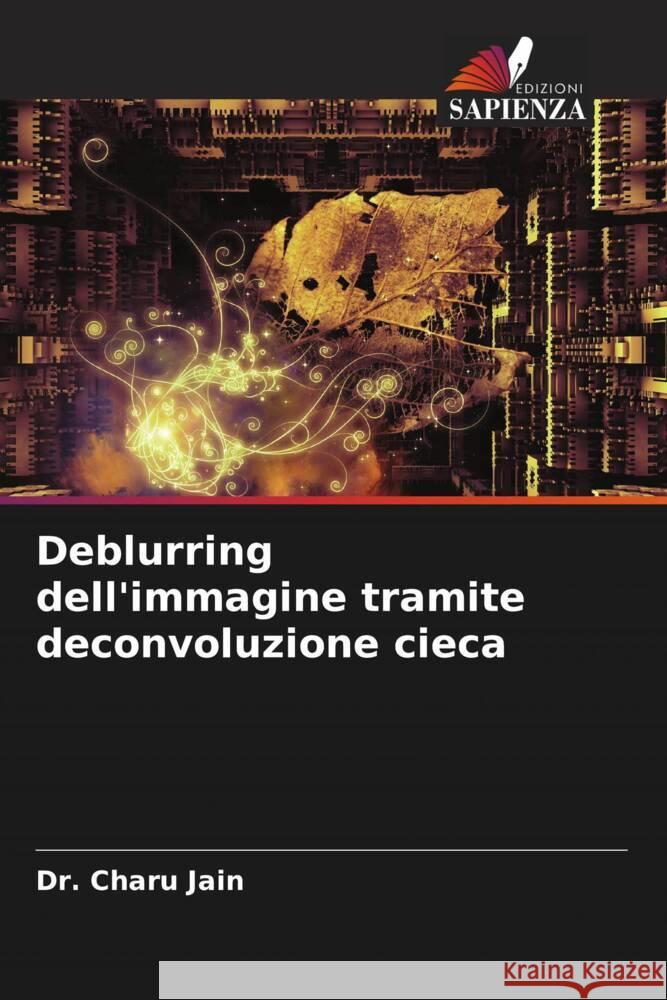 Deblurring dell'immagine tramite deconvoluzione cieca Jain, Dr. Charu, Chugh, Aarti, Yadav, Sudha 9786204479019