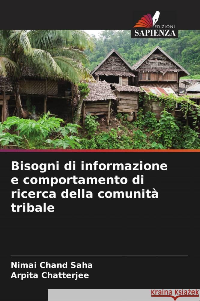 Bisogni di informazione e comportamento di ricerca della comunità tribale Saha, Nimai Chand, Chatterjee, Arpita 9786204479262