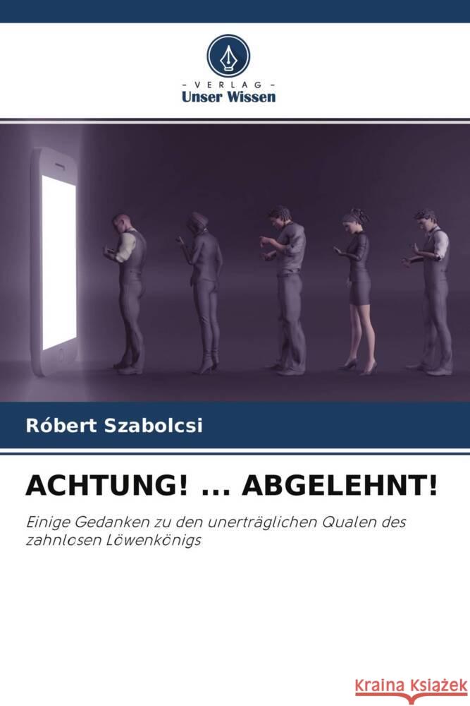 ACHTUNG! ... ABGELEHNT! Szabolcsi, Róbert 9786204479507