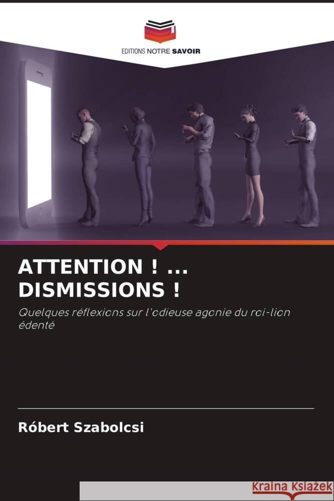 ATTENTION ! ... DISMISSIONS ! Szabolcsi, Róbert 9786204479521