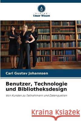 Benutzer, Technologie und Bibliotheksdesign Carl Gustav Johannsen 9786204479682 Verlag Unser Wissen