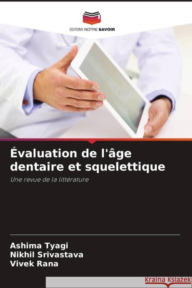 Évaluation de l'âge dentaire et squelettique TYAGI, ASHIMA, Srivastava, Nikhil, Rana, Vivek 9786204479798 Editions Notre Savoir