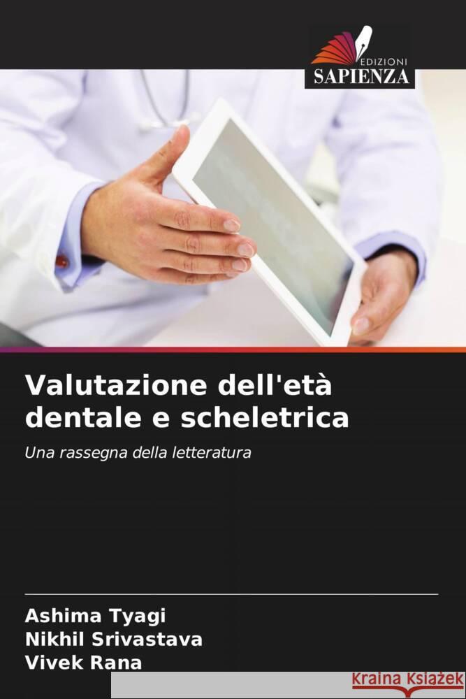 Valutazione dell'età dentale e scheletrica TYAGI, ASHIMA, Srivastava, Nikhil, Rana, Vivek 9786204479804 Edizioni Sapienza