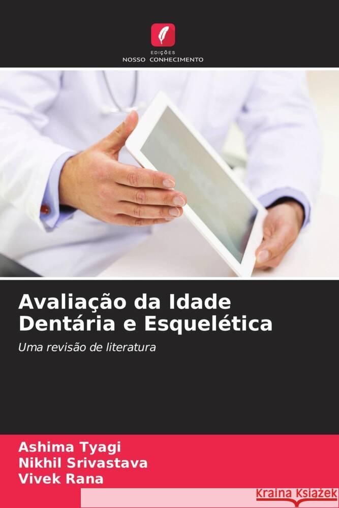 Avaliação da Idade Dentária e Esquelética TYAGI, ASHIMA, Srivastava, Nikhil, Rana, Vivek 9786204479811 Edições Nosso Conhecimento