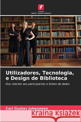 Utilizadores, Tecnologia, e Design de Biblioteca Carl Gustav Johannsen 9786204479835 Edicoes Nosso Conhecimento