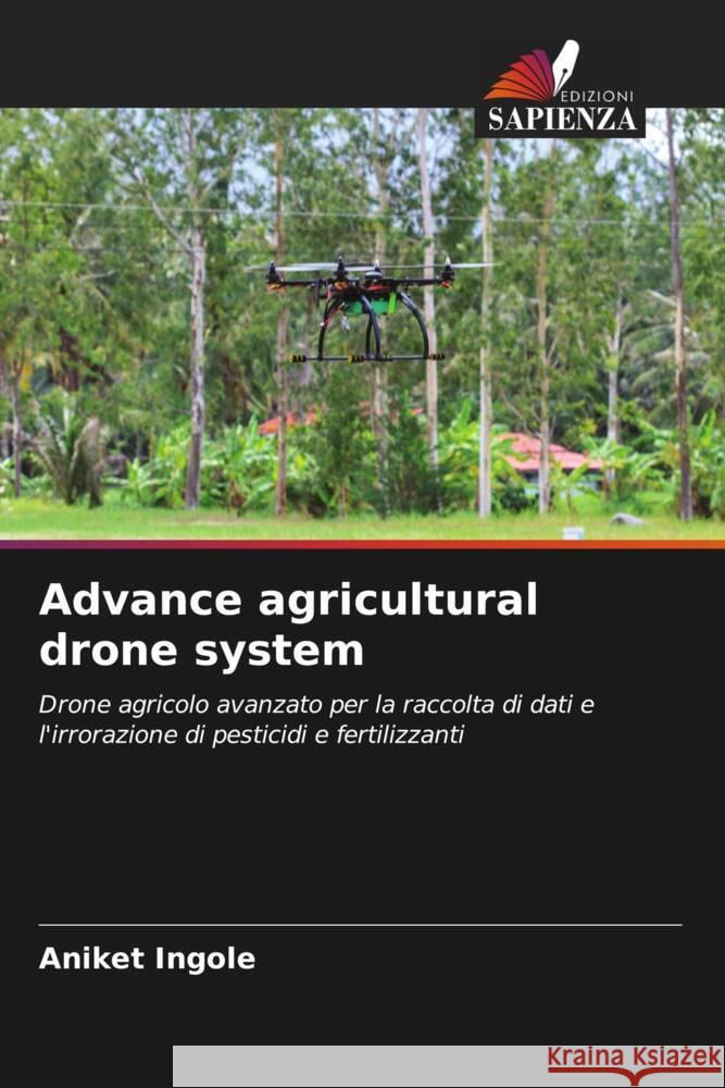 Advance agricultural drone system Ingole, Aniket 9786204480220