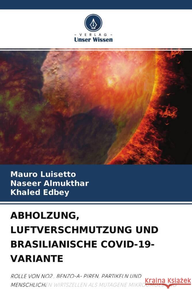 ABHOLZUNG, LUFTVERSCHMUTZUNG UND BRASILIANISCHE COVID-19-VARIANTE Luisetto, Mauro, Almukthar, Naseer, Edbey, Khaled 9786204480381 Verlag Unser Wissen