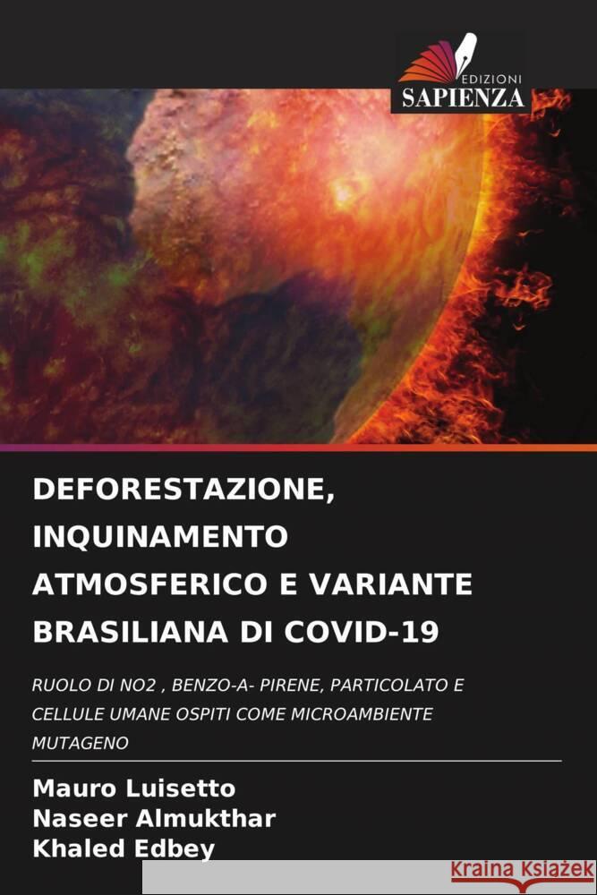 DEFORESTAZIONE, INQUINAMENTO ATMOSFERICO E VARIANTE BRASILIANA DI COVID-19 Luisetto, Mauro, Almukthar, Naseer, Edbey, Khaled 9786204480411 Edizioni Sapienza