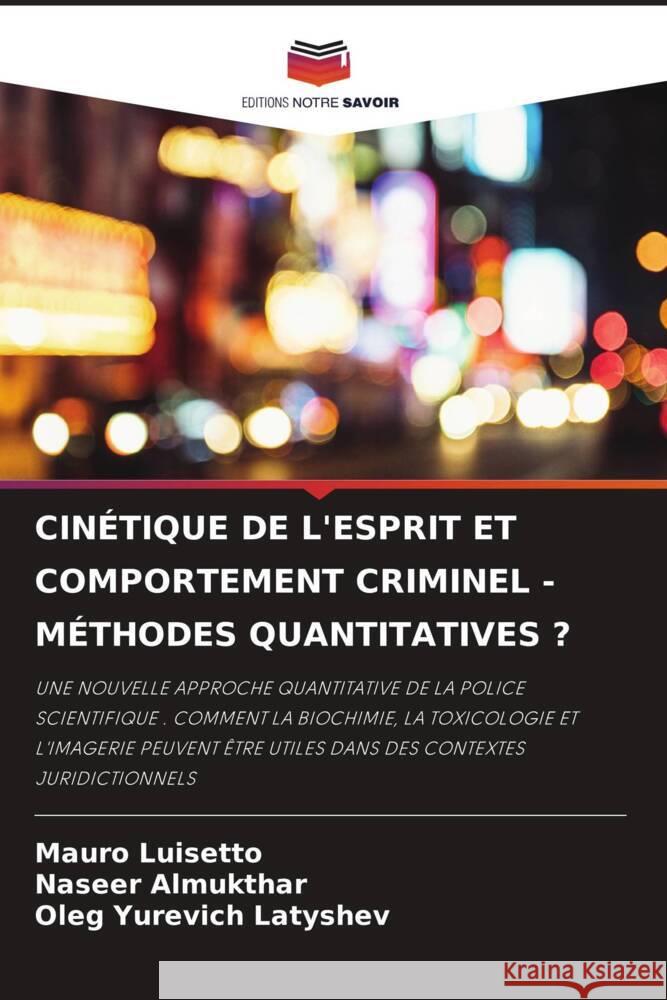 CINÉTIQUE DE L'ESPRIT ET COMPORTEMENT CRIMINEL - MÉTHODES QUANTITATIVES ? Luisetto, Mauro, Almukthar, Naseer, Latyshev, Oleg Yurevich 9786204480466 Editions Notre Savoir