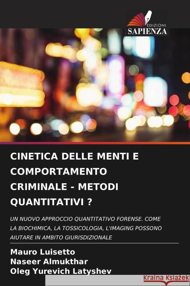 CINETICA DELLE MENTI E COMPORTAMENTO CRIMINALE - METODI QUANTITATIVI ? Luisetto, Mauro, Almukthar, Naseer, Latyshev, Oleg Yurevich 9786204480473 Edizioni Sapienza