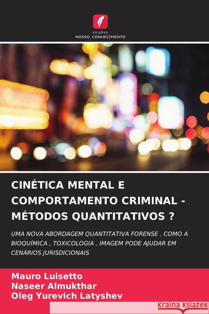 CINÉTICA MENTAL E COMPORTAMENTO CRIMINAL - MÉTODOS QUANTITATIVOS ? Luisetto, Mauro, Almukthar, Naseer, Latyshev, Oleg Yurevich 9786204480480 Edições Nosso Conhecimento