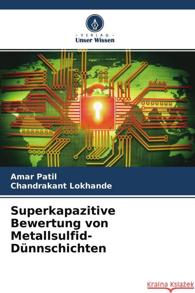 Superkapazitive Bewertung von Metallsulfid-Dünnschichten Patil, Amar, Lokhande, Chandrakant 9786204480503 Verlag Unser Wissen