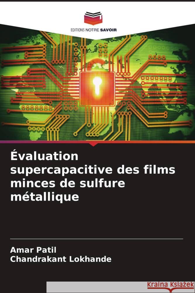 Évaluation supercapacitive des films minces de sulfure métallique Patil, Amar, Lokhande, Chandrakant 9786204480527 Editions Notre Savoir