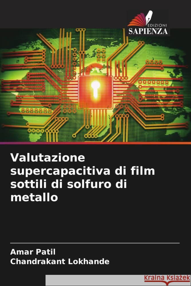 Valutazione supercapacitiva di film sottili di solfuro di metallo Patil, Amar, Lokhande, Chandrakant 9786204480534 Edizioni Sapienza