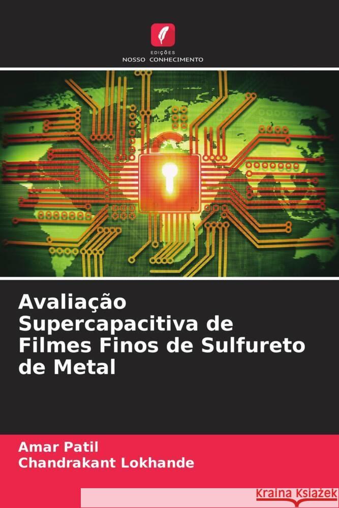 Avaliação Supercapacitiva de Filmes Finos de Sulfureto de Metal Patil, Amar, Lokhande, Chandrakant 9786204480541 Edições Nosso Conhecimento