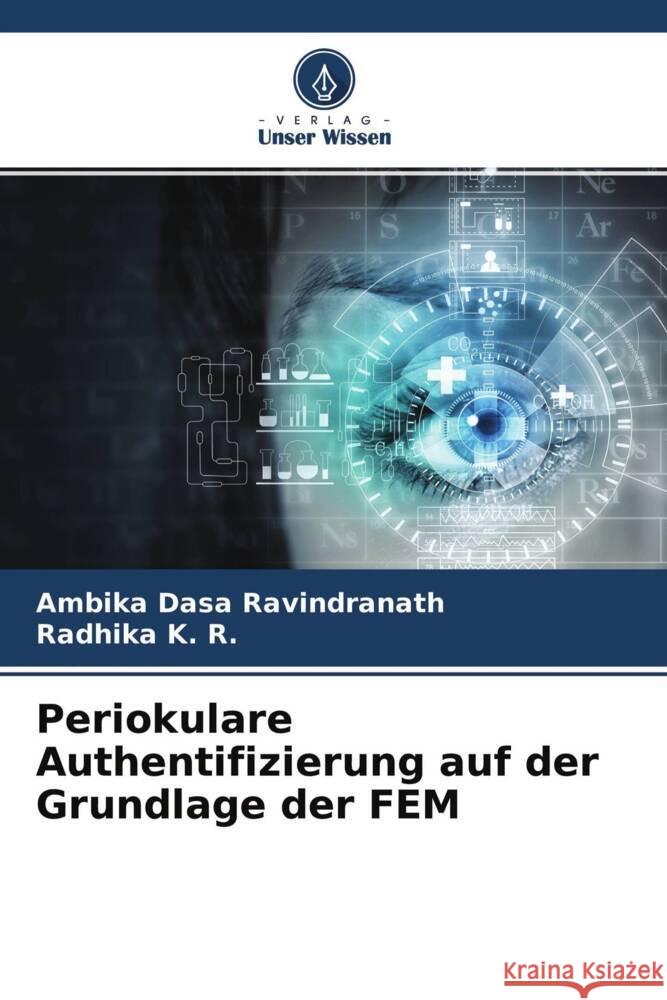 Periokulare Authentifizierung auf der Grundlage der FEM Dasa Ravindranath, Ambika, K. R., Radhika 9786204481654 Verlag Unser Wissen