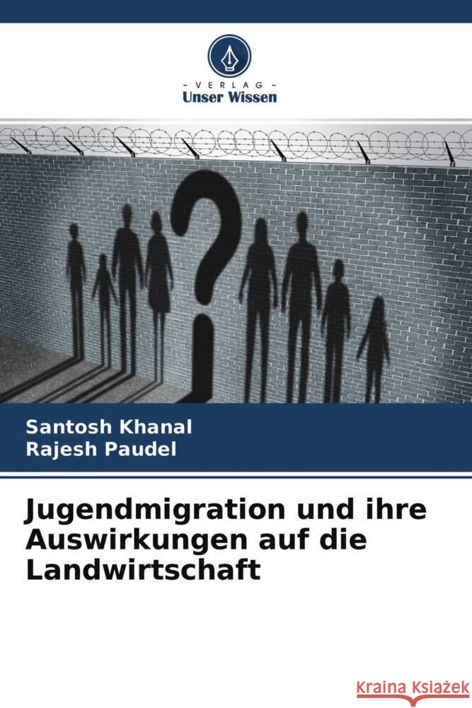 Jugendmigration und ihre Auswirkungen auf die Landwirtschaft Khanal, Santosh, Paudel, Rajesh 9786204481883 Verlag Unser Wissen