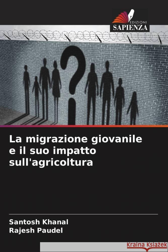 La migrazione giovanile e il suo impatto sull'agricoltura Khanal, Santosh, Paudel, Rajesh 9786204481913 Edizioni Sapienza