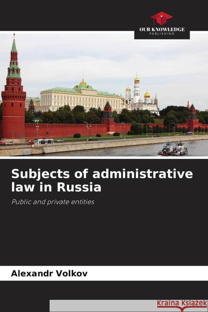 Subjects of administrative law in Russia Volkov, Alexandr 9786204481951