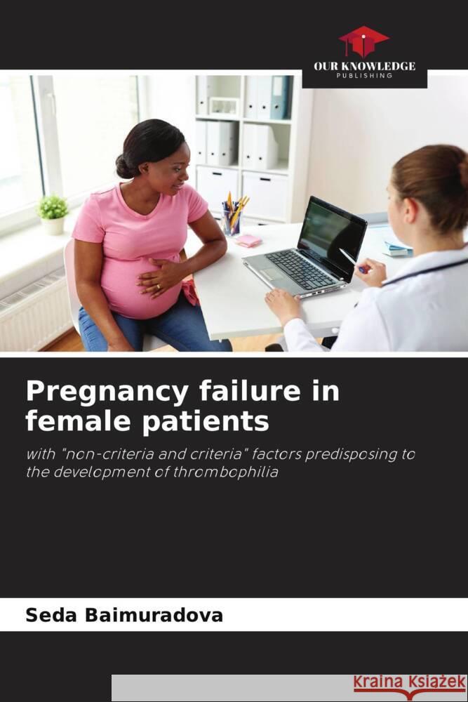 Pregnancy failure in female patients Baimuradova, Seda, Sluhanchuk, Ekaterina 9786204482248 Our Knowledge Publishing
