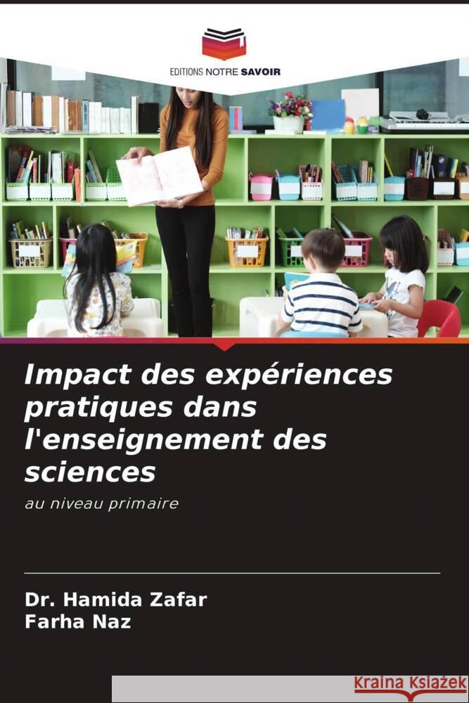 Impact des expériences pratiques dans l'enseignement des sciences Zafar, Dr. Hamida, Naz, Farha 9786204482552 Editions Notre Savoir