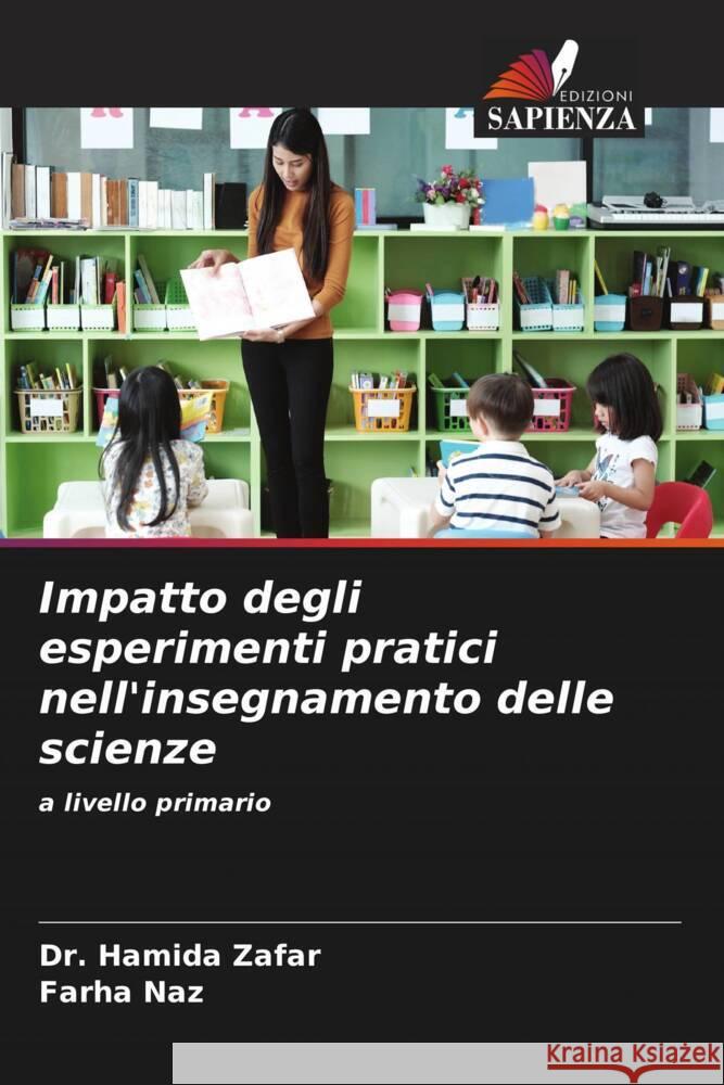 Impatto degli esperimenti pratici nell'insegnamento delle scienze Zafar, Dr. Hamida, Naz, Farha 9786204482569 Edizioni Sapienza