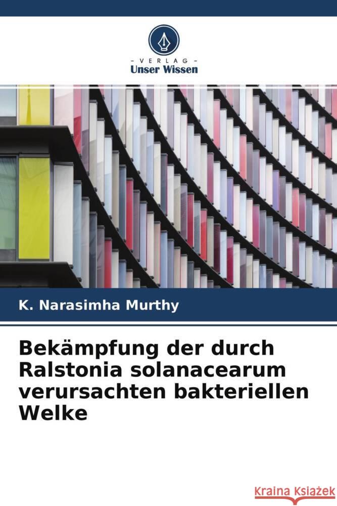 Bekämpfung der durch Ralstonia solanacearum verursachten bakteriellen Welke Narasimha Murthy, K. 9786204482590 Verlag Unser Wissen