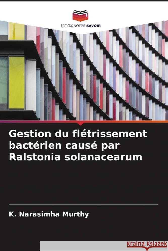 Gestion du flétrissement bactérien causé par Ralstonia solanacearum Narasimha Murthy, K. 9786204482613 Editions Notre Savoir