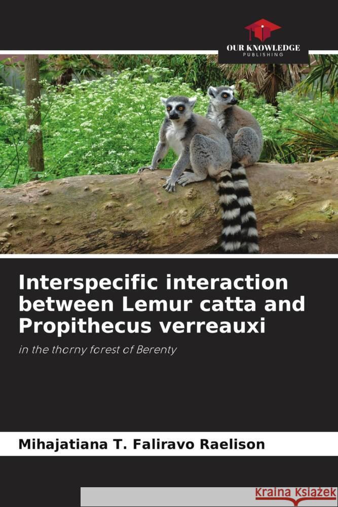 Interspecific interaction between Lemur catta and Propithecus verreauxi Faliravo Raelison, Mihajatiana T. 9786204483108 Our Knowledge Publishing
