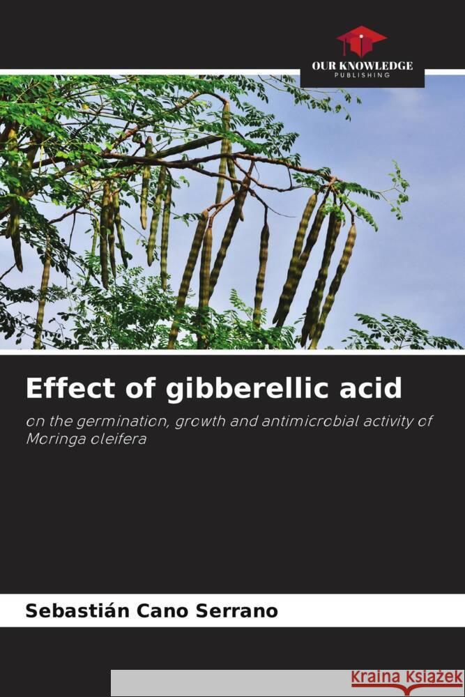 Effect of gibberellic acid Cano Serrano, Sebastián 9786204483382 Our Knowledge Publishing